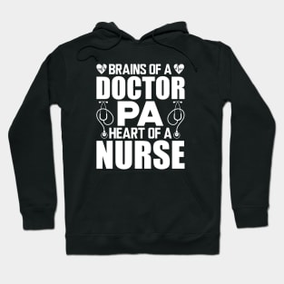 Physician Assistant - Brains of a doctor Heart of a nurse w Hoodie